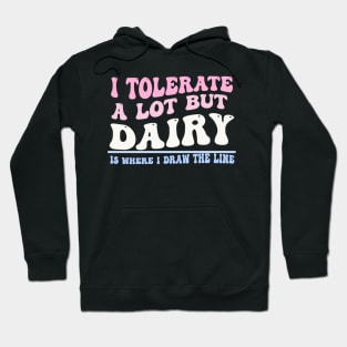 I Tolerate A Lot But Dairy Is Where I Draw The Line Hoodie